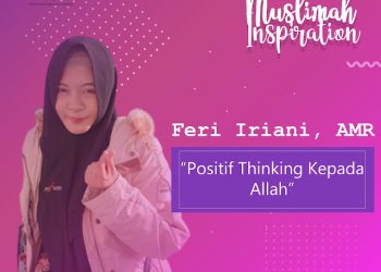 Muslimah Inspiration Srikandi SMC : Feri Iriani, AMR “Positif Thinking Terhadap Allah