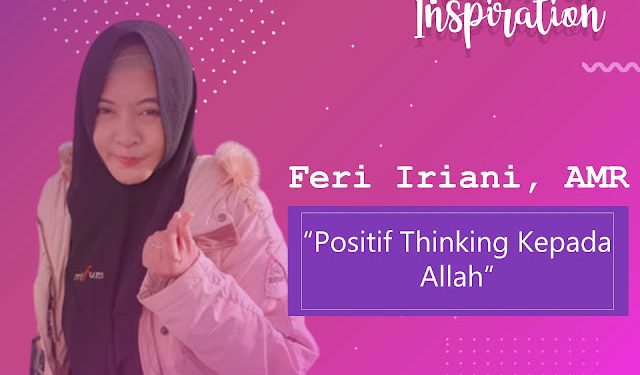 Muslimah Inspiration Srikandi SMC : Feri Iriani, AMR “Positif Thinking Terhadap Allah