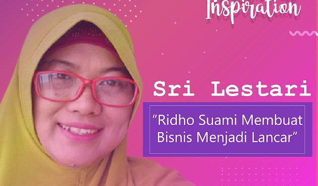 Muslimah Inspiration Srikandi SMC, Sri Lestari: Ridho Suami Membuat Bisnis Menjadi Lancar