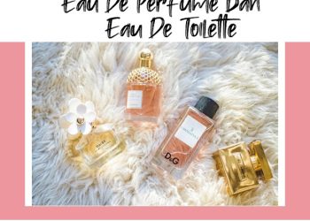 Perbedaan Perfume, Eau De Perfume, dan Eau De Toilette