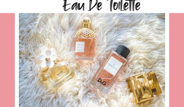 Perbedaan Perfume, Eau De Perfume, dan Eau De Toilette