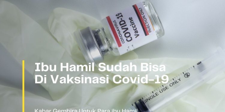 Ibu Hamil Sudah Bisa Di Vaksinasi Covid-19