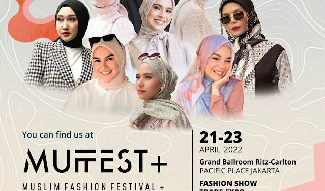 Muslim Fashion Festival MUFFEST+ 2022 Akan Hadir 21-23 April 2022