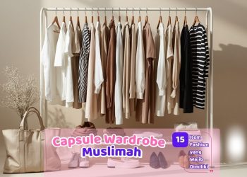 Capsule Wardrobe Muslimah: 15 Item Fashion yang Wajib Dimiliki agar Tetap Stylish Setiap Hari