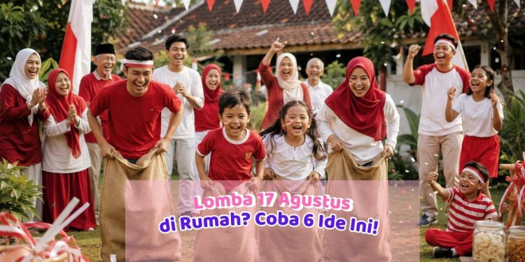 Lomba 17 Agustus di Rumah? Coba 6 Ide Ini!