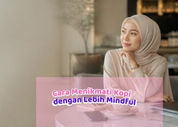 Coffee Break, But Make It Better: Cara Menikmati Kopi dengan Lebih Mindful