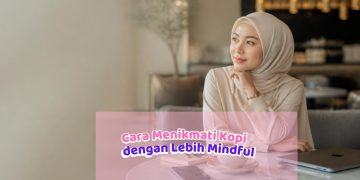 Coffee Break, But Make It Better: Cara Menikmati Kopi dengan Lebih Mindful