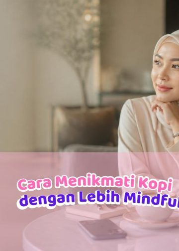 Coffee Break, But Make It Better: Cara Menikmati Kopi dengan Lebih Mindful